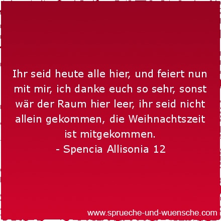 Ihr seid heute alle hier, und feiert nun mit mir, ich danke euch so sehr, sonst wär der Raum hier leer, ihr seid nicht allein gekommen, die Weihnachtszeit ist mitgekommen.