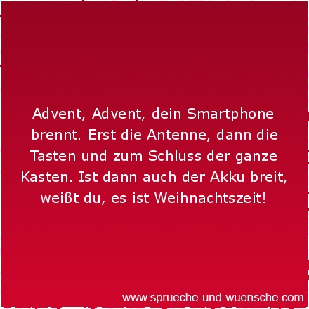 Advent, Advent, dein Smartphone brennt. Erst die Antenne, dann die Tasten und zum Schluss der ganze Kasten. Ist dann auch der Akku breit, weißt du, es ist Weihnachtszeit!