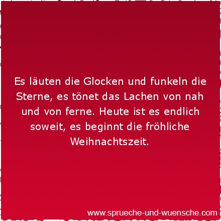 Es läuten die Glocken und funkeln die Sterne, es tönet das Lachen von nah und von ferne. Heute ist es endlich soweit, es beginnt die fröhliche Weihnachtszeit.