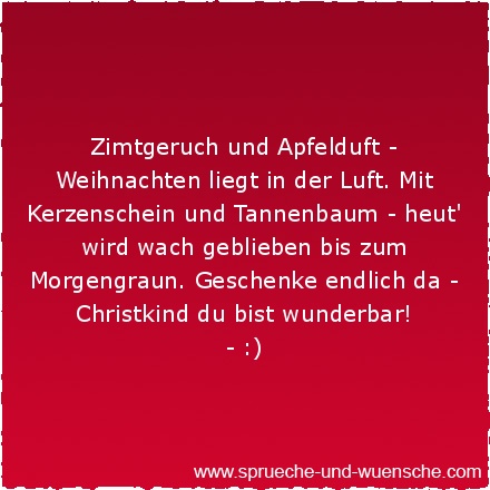 Zimtgeruch und Apfelduft - Weihnachten liegt in der Luft. Mit Kerzenschein und Tannenbaum - heut' wird wach geblieben bis zum Morgengraun. Geschenke endlich da - Christkind du bist wunderbar!