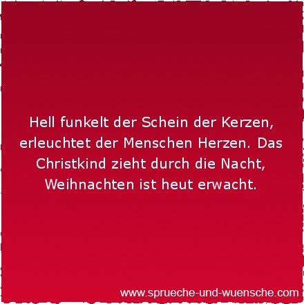 Hell funkelt der Schein der Kerzen, erleuchtet der Menschen Herzen. Das Christkind zieht durch die Nacht, Weihnachten ist heut erwacht.