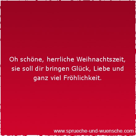 Oh schöne, herrliche Weihnachtszeit, sie soll dir bringen Glück, Liebe und ganz viel Fröhlichkeit.