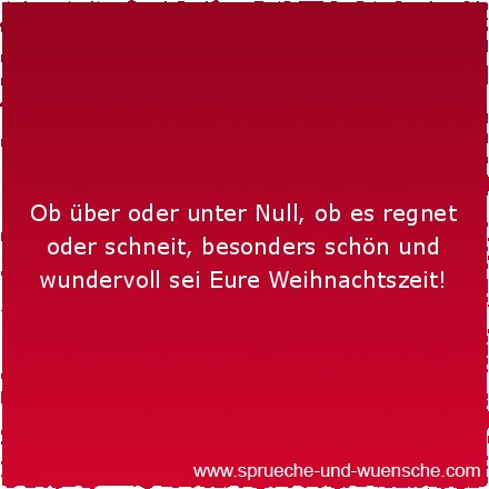 Ob über oder unter Null, ob es regnet oder schneit, besonders schön und wundervoll sei Eure Weihnachtszeit!